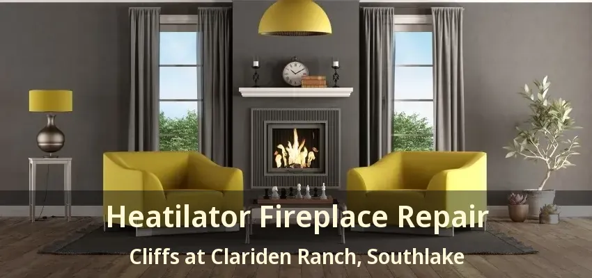Heatilator Fireplace Repair Cliffs at Clariden Ranch, Southlake - TX