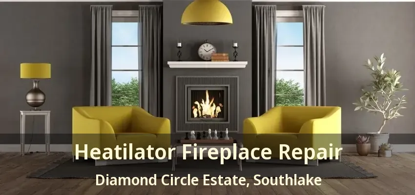 Heatilator Fireplace Repair Diamond Circle Estate, Southlake - TX