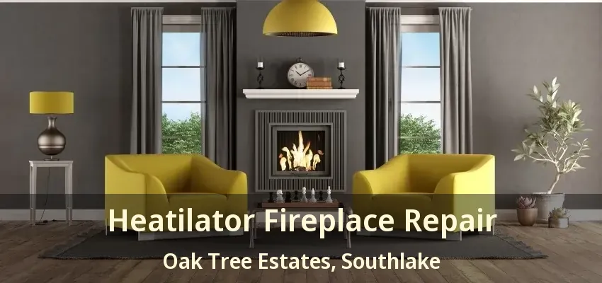 Heatilator Fireplace Repair Oak Tree Estates, Southlake - TX