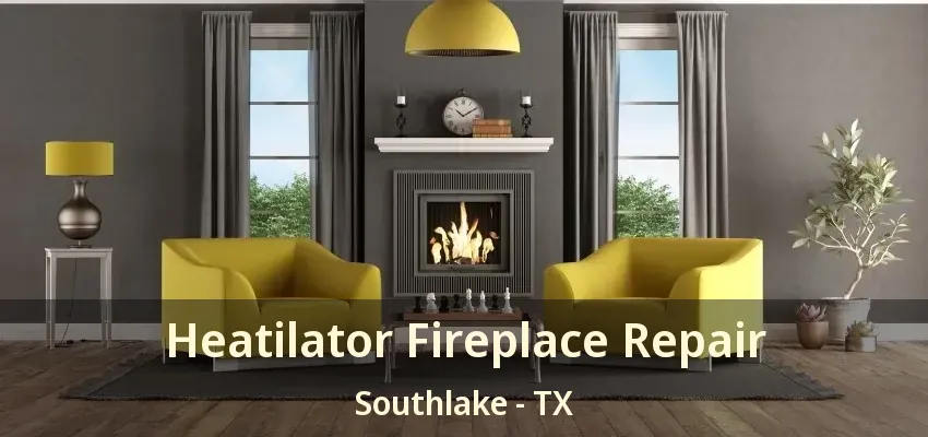 Heatilator Fireplace Repair Southlake - TX