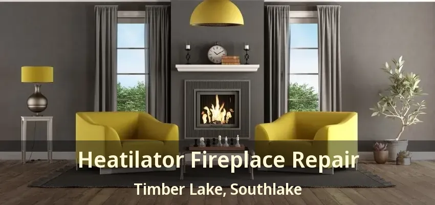 Heatilator Fireplace Repair Timber Lake, Southlake - TX