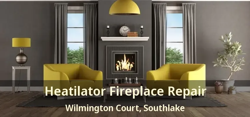 Heatilator Fireplace Repair Wilmington Court, Southlake - TX