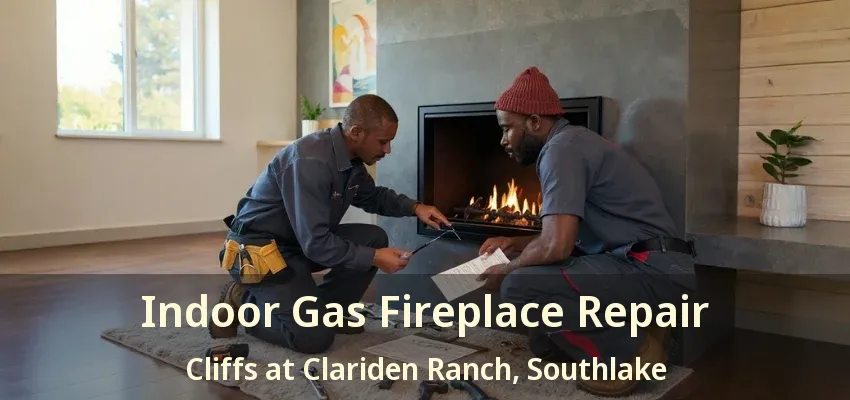 Indoor Gas Fireplace Repair Cliffs at Clariden Ranch, Southlake - TX
