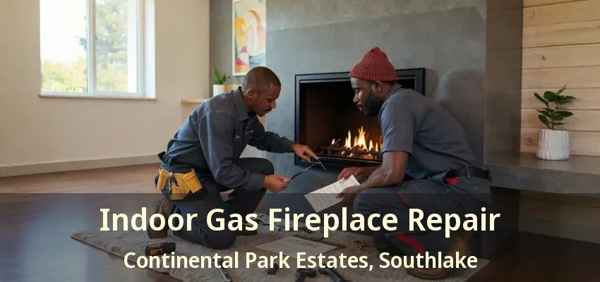Indoor Gas Fireplace Repair Continental Park Estates, Southlake - TX
