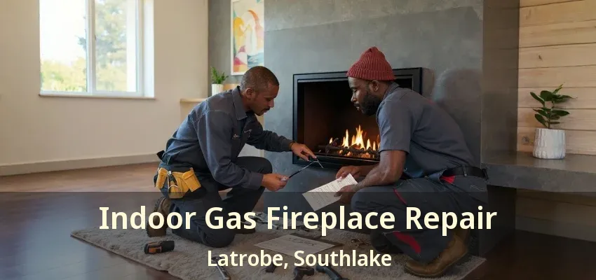 Indoor Gas Fireplace Repair Latrobe, Southlake - TX