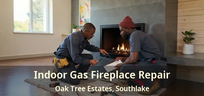 Indoor Gas Fireplace Repair Oak Tree Estates, Southlake - TX