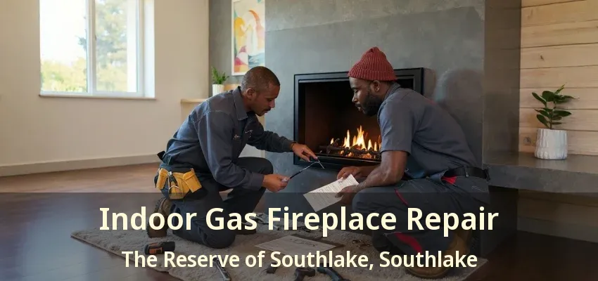 Indoor Gas Fireplace Repair The Reserve of Southlake, Southlake - TX