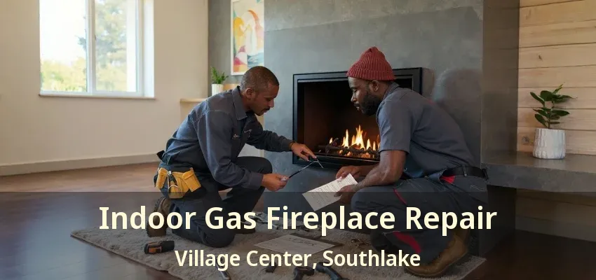 Indoor Gas Fireplace Repair Village Center, Southlake - TX