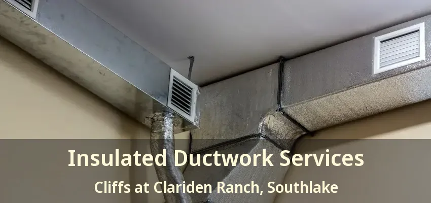 Insulated Ductwork Services Cliffs at Clariden Ranch, Southlake - TX