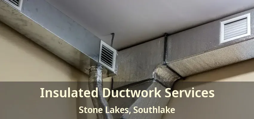 Insulated Ductwork Services Stone Lakes, Southlake - TX