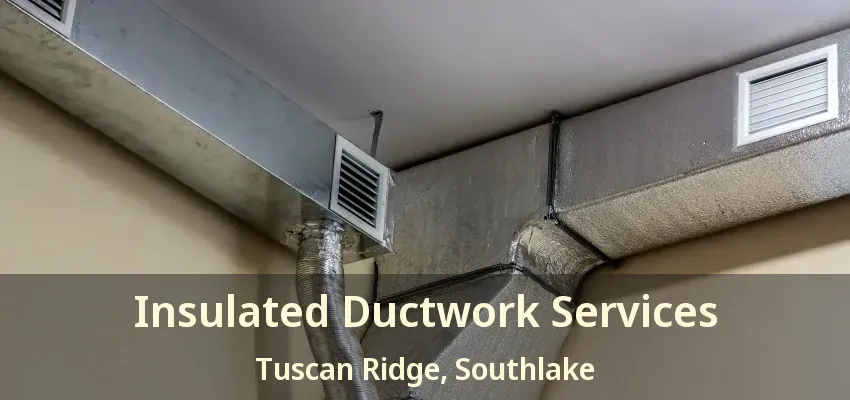 Insulated Ductwork Services Tuscan Ridge, Southlake - TX