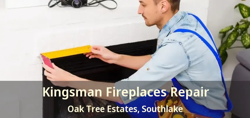 Kingsman Fireplaces Repair Oak Tree Estates, Southlake - TX