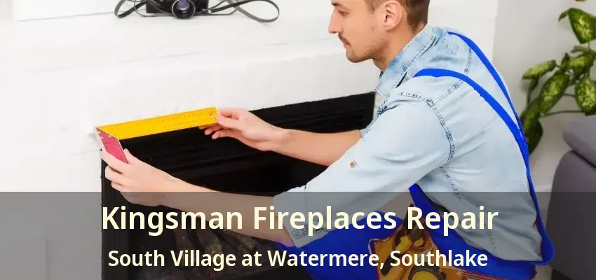 Kingsman Fireplaces Repair South Village at Watermere, Southlake - TX