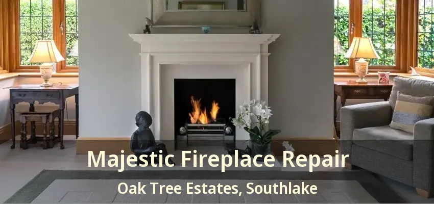 Majestic Fireplace Repair Oak Tree Estates, Southlake - TX