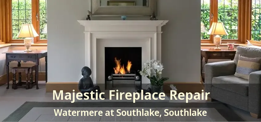 Majestic Fireplace Repair Watermere at Southlake, Southlake - TX