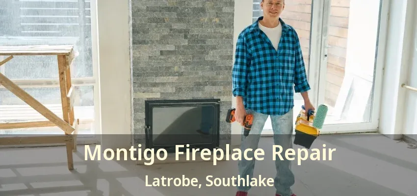 Montigo Fireplace Repair Latrobe, Southlake - TX