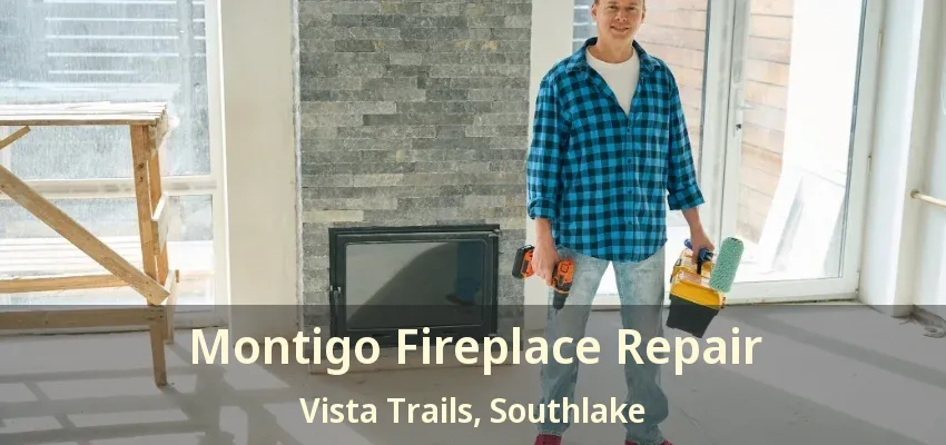 Montigo Fireplace Repair Vista Trails, Southlake - TX