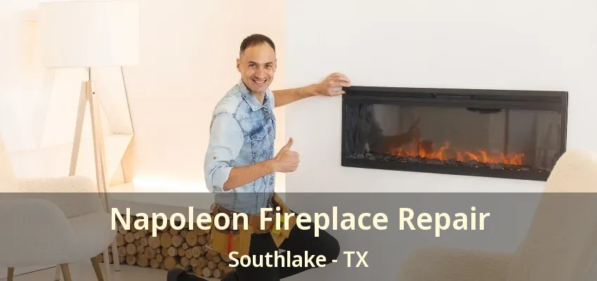 Napoleon Fireplace Repair Southlake - TX