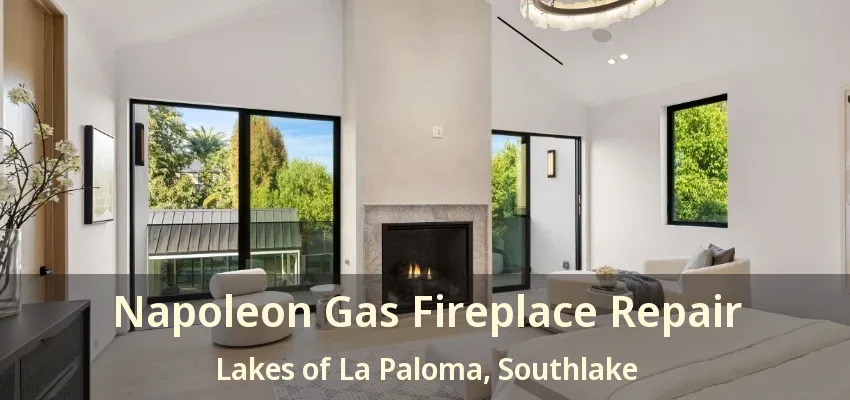 Napoleon Gas Fireplace Repair Lakes of La Paloma, Southlake - TX