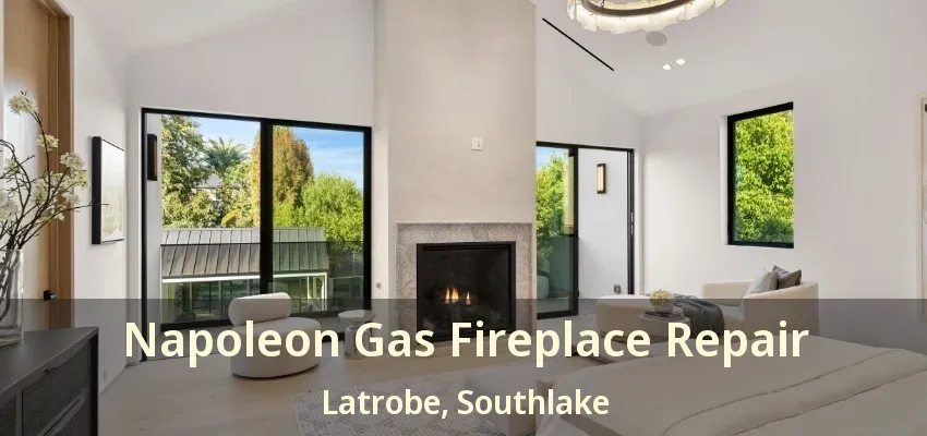 Napoleon Gas Fireplace Repair Latrobe, Southlake - TX