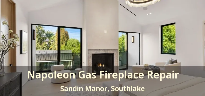 Napoleon Gas Fireplace Repair Sandin Manor, Southlake - TX