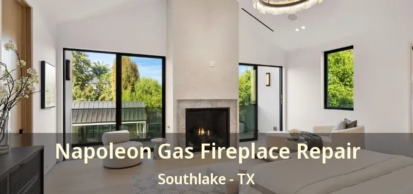Napoleon Gas Fireplace Repair Southlake - TX