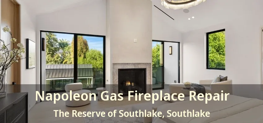 Napoleon Gas Fireplace Repair The Reserve of Southlake, Southlake - TX