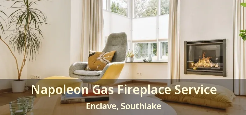 Napoleon Gas Fireplace Service Enclave, Southlake - TX