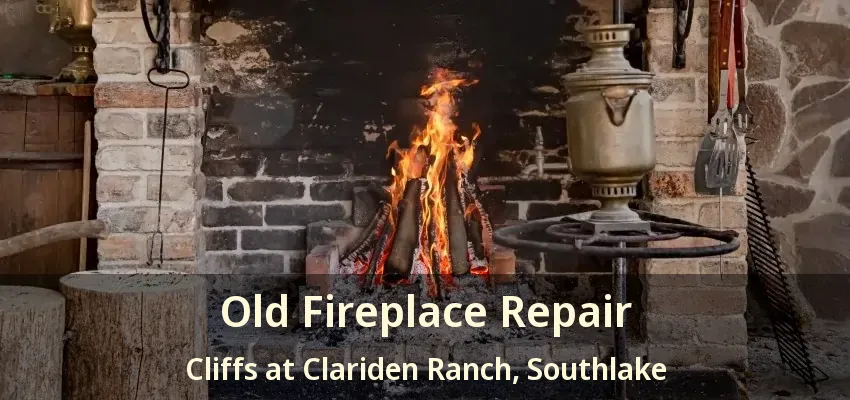 Old Fireplace Repair Cliffs at Clariden Ranch, Southlake - TX