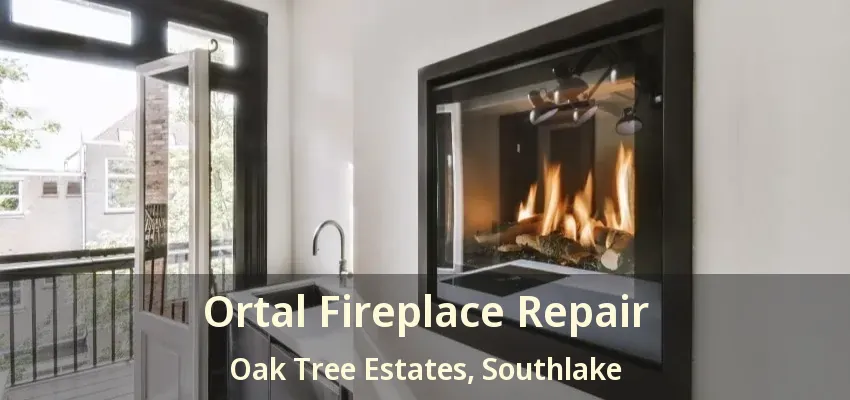 Ortal Fireplace Repair Oak Tree Estates, Southlake - TX