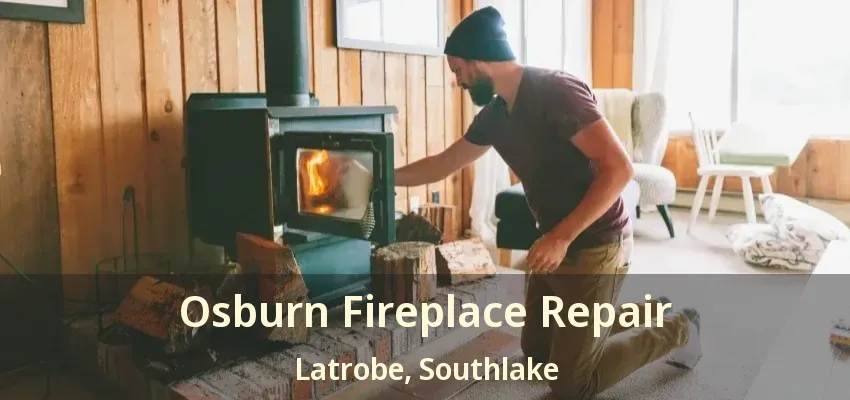 Osburn Fireplace Repair Latrobe, Southlake - TX
