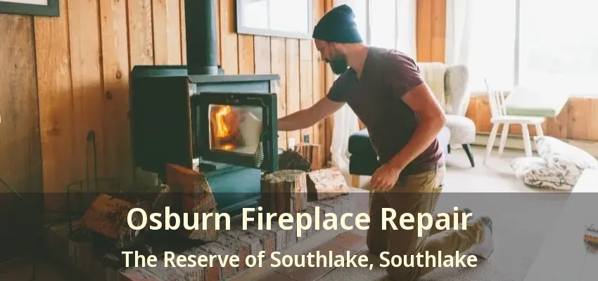Osburn Fireplace Repair The Reserve of Southlake, Southlake - TX