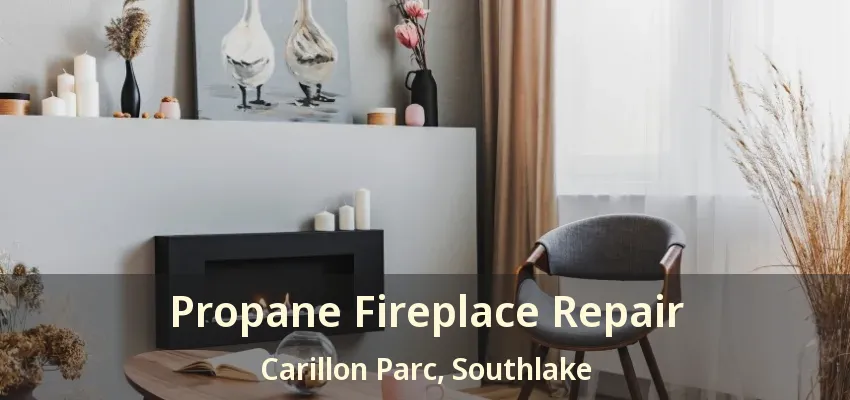 Propane Fireplace Repair Carillon Parc, Southlake - TX