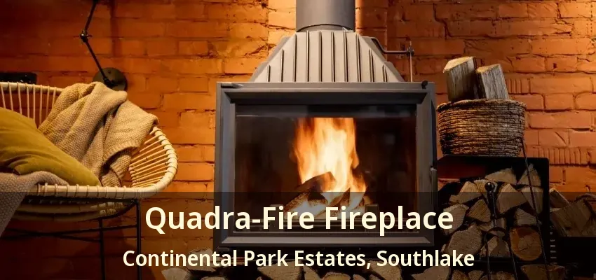 Quadra-Fire Fireplace Continental Park Estates, Southlake - TX