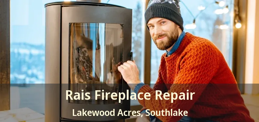 Rais Fireplace Repair Lakewood Acres, Southlake - TX