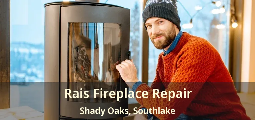 Rais Fireplace Repair Shady Oaks, Southlake - TX