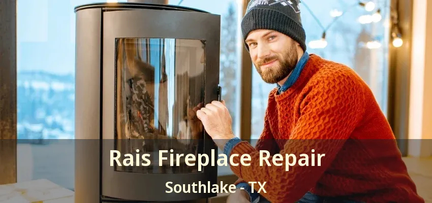 Rais Fireplace Repair Southlake - TX