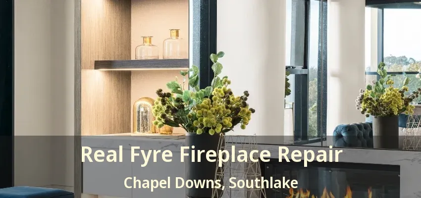 Real Fyre Fireplace Repair Chapel Downs, Southlake - TX
