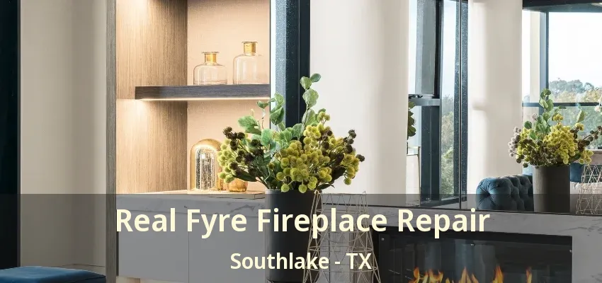 Real Fyre Fireplace Repair Southlake - TX