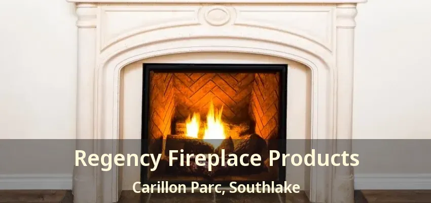 Regency Fireplace Products Carillon Parc, Southlake - TX