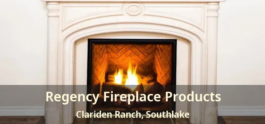 Regency Fireplace Products Clariden Ranch, Southlake - TX