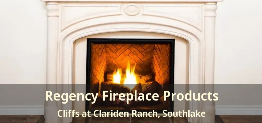 Regency Fireplace Products Cliffs at Clariden Ranch, Southlake - TX