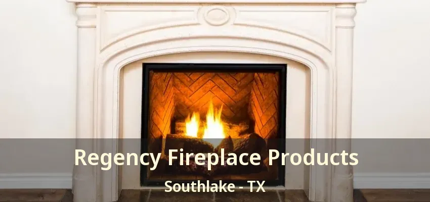 Regency Fireplace Products Southlake - TX