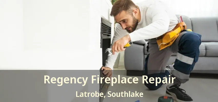 Regency Fireplace Repair Latrobe, Southlake - TX