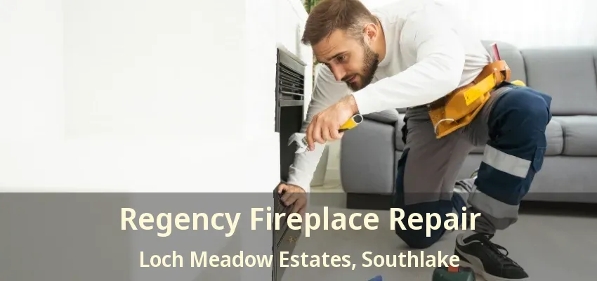 Regency Fireplace Repair Loch Meadow Estates, Southlake - TX