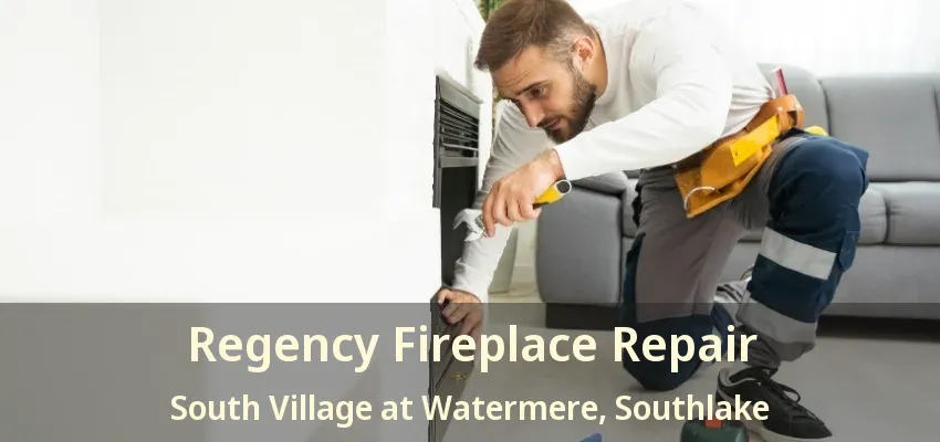 Regency Fireplace Repair South Village at Watermere, Southlake - TX