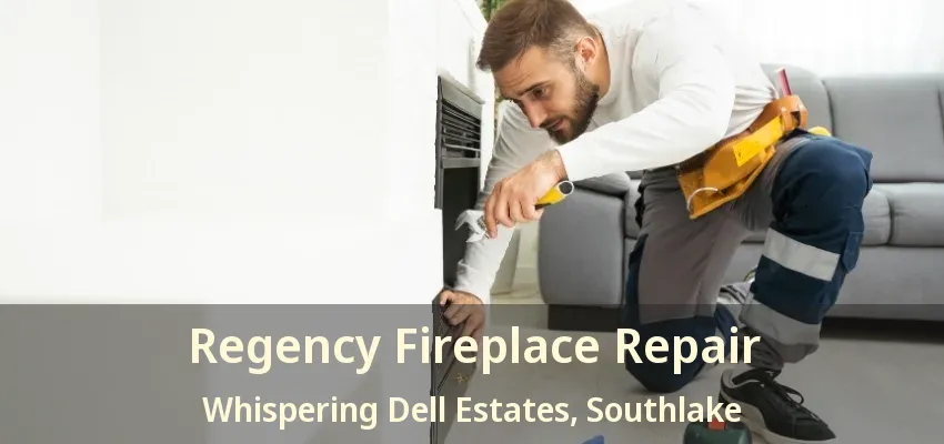 Regency Fireplace Repair Whispering Dell Estates, Southlake - TX