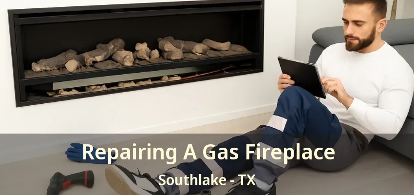Repairing A Gas Fireplace Southlake - TX