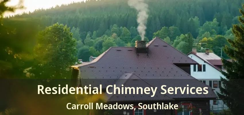 Residential Chimney Services Carroll Meadows, Southlake - TX