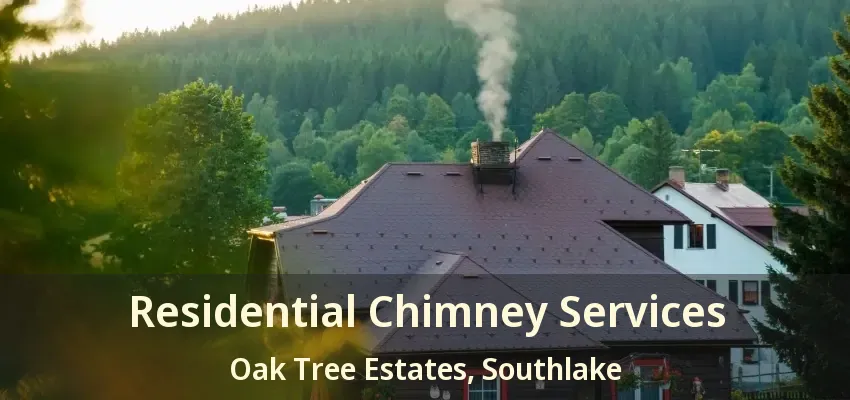 Residential Chimney Services Oak Tree Estates, Southlake - TX